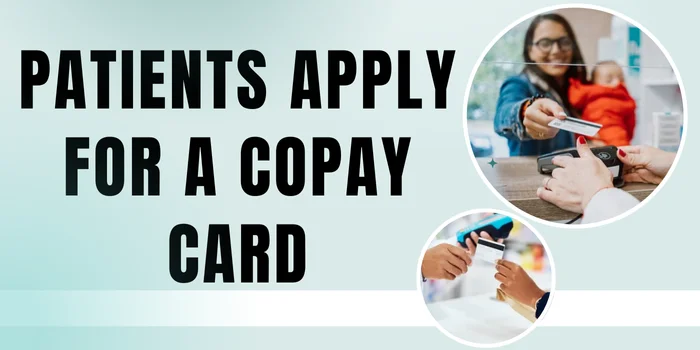 Patients Apply for a Copay Card